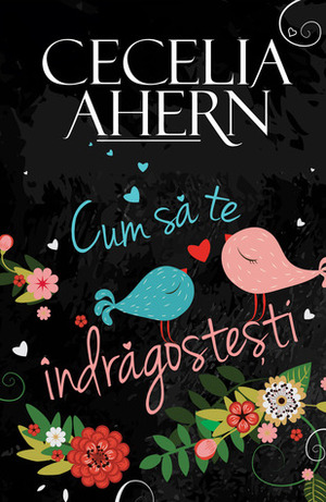 Cum să te îndrăgostești by Cecelia Ahern