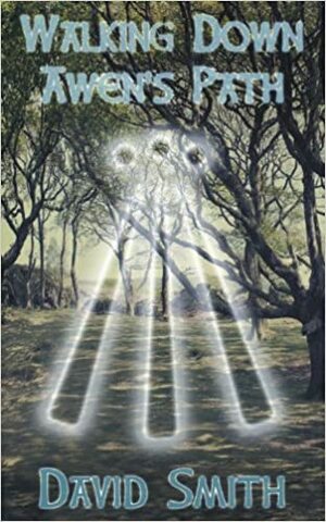 Walking Down Awen's Path: Working with Divine Inspiration by David P. Smith