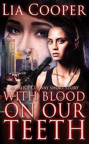 With Blood On Our Teeth: An Alice Cosway Short Story by Lia Cooper