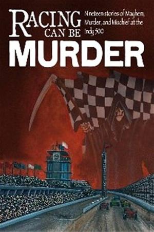 Racing Can Be Murder: Speed City Indiana Chapter of Sisters in Crime by Mark Zacharias, Tony Perona, Brenda Robertson Stewart