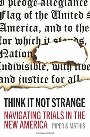 Think It Not Strange: Navigating Trials in the New America by Dieudonné Tamfu, D. Glenn, Timothy Cain, John Piper, Bob Blincoe, Steve Timmis, David Mathis, Joe Rigney, Tim Keesee, Brian J. Tabb