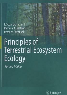 Principles of Terrestrial Ecosystem Ecology by F. Stuart Chapin III, Pamela A. Matson