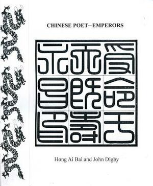 Chinese Poet-Emperors by Hong Ai Bai, John Digby