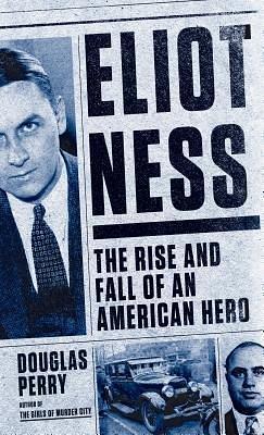 Eliot Ness( The Rise and Fall of an American Hero)ELIOT NESS -LPLARGE PRINT Hardcover by Douglas Perry, Douglas Perry