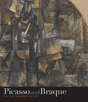 Picasso and Braque: The Cubist Experiment, 1910-1912 by Harry Cooper, Christine Poggi, Charles Palermo