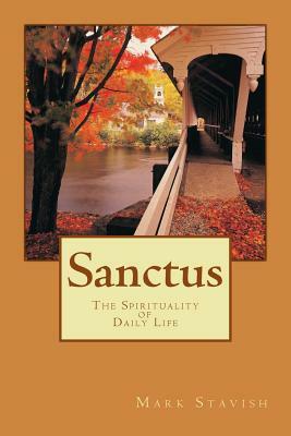 Sanctus - The Spirituality of Daily Life by Mark Stavish