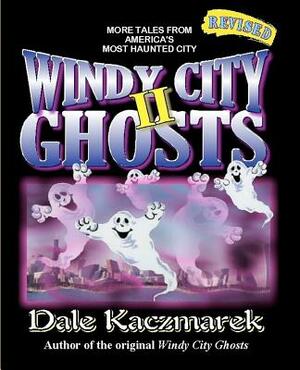 Windy City Ghosts II by Dale D. Kaczmarek