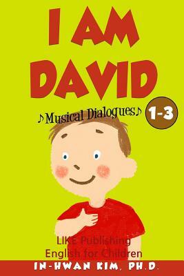 I Am David Musical Dialogues: English for Children Picture Book 1-3 by In-Hwan Kim Ph. D.