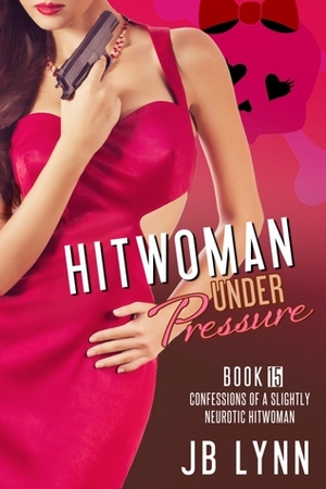 The Hitwoman Under Pressure by J.B. Lynn