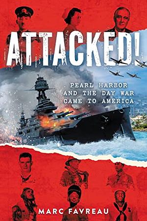 Attacked! Pearl Harbor and the Day War Came to America by Marc Favreau
