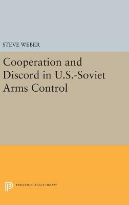 Cooperation and Discord in U.S.-Soviet Arms Control by Steve Weber