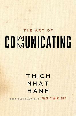 The Art of Communicating by Thích Nhất Hạnh