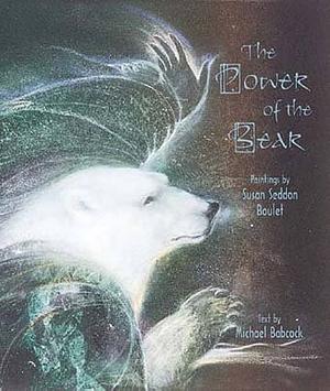 The Power of the Bear: Paintings by Susan Seddon Boulet by Michael Babcock