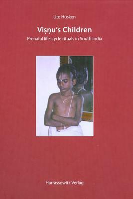 Visnu's Children: Prenatal Life-Cycle Rituals in South India [With DVD] by Ute Husken