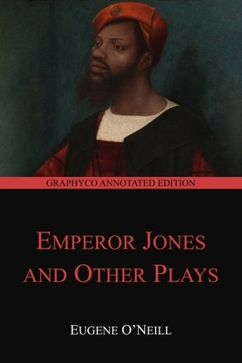 The Emperor Jones and Other Plays (Graphyco Annotated Edition) by Eugene O'Neill