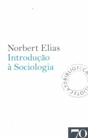 Introdução à Sociologia by Maria Luísa Ribeiro Ferreira, Norbert Elias