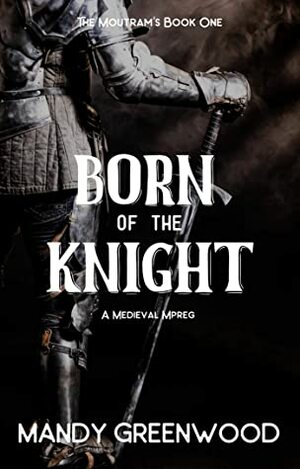 Born of the Knight (The Moutram's #1) by Mandy Greenwood