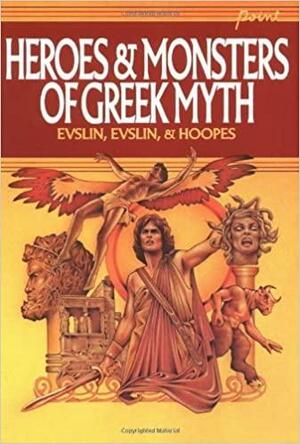 Heroes and Monsters of Greek Myth by Ned Hoopes, Dorothy Evslin, Bernard Evslin