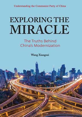 Exploring the Miracle: The Truths Behind China's Modernization by Wang Xiangsui