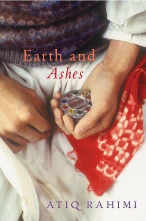 Earth And Ashes by Atiq Rahimi