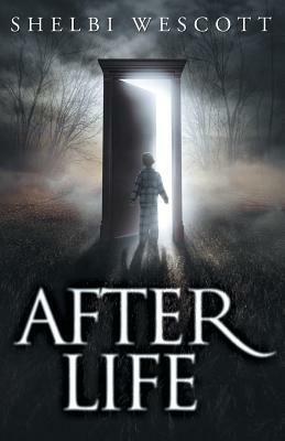 After Life by Shelbi Wescott