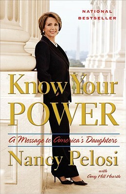 Know Your Power: A Message to America's Daughters by Amy Hill Hearth, Nancy Pelosi