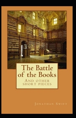 The Battle of the Books and other Short Pieces Annotated by Jonathan Swift