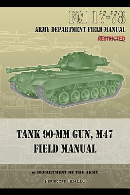 Tank 90-MM Gun, M47 Field Manual: FM 17-78 by Department of the Army