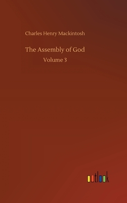 The Assembly of God: Volume 3 by Charles Henry Mackintosh