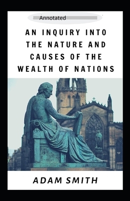 An Inquiry into the Nature and Causes of the Wealth of Nations -Complete Parts(Annotated) by Adam Smith