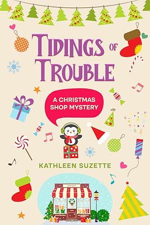 Tidings of Trouble by Kathleen Suzette