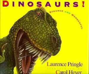 Dinosaurs! by Laurence Pringle, Carol Heyer