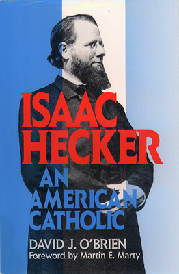 Isaac Hecker: An American Catholic by David J. O'Brien