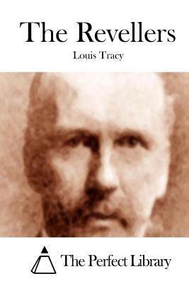 The Revellers by Louis Tracy