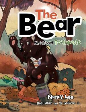 The Bear Who Loved Toothpaste by Nancy Lee