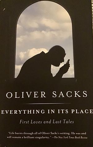 Everything in Its Place: First Loves and Last Tales by Oliver Sacks