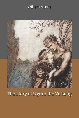 The Story of Sigurd the Volsung by William Morris