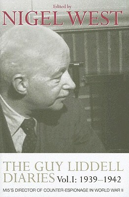 The Guy Liddell Diaries, Volume I: 1939-1942: Mi5's Director of Counter-Espionage in World War II by Nigel West