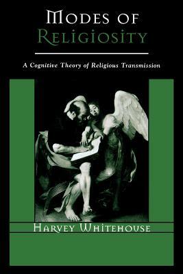 Modes of Religiosity: A Cognitive Theory of Religious Transmission by Harvey Whitehouse