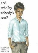 and who by nobody's son? by Dane Kuttler