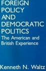 Foreign Policy and Democratic Politics by Kenneth N. Waltz