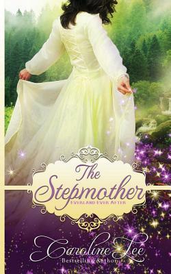 The Stepmother: an Everland Ever After Tale by Caroline Lee