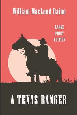 A Texas Ranger: Large Print Edition by William MacLeod Raine