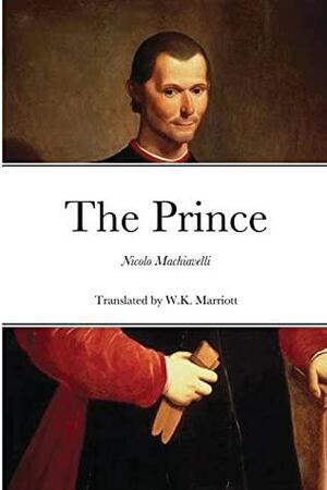 The Prince: Translated by W. K. Marriott by Niccolò Machiavelli