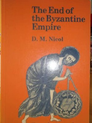 The End Of The Byzantine Empire by Donald M. Nicol