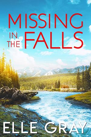 Missing in the Falls by Elle Gray, Elle Gray