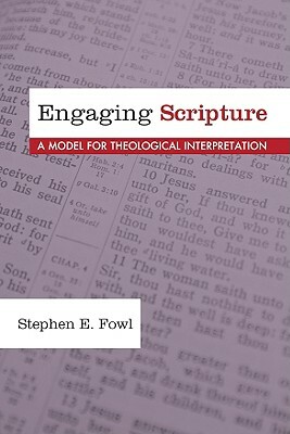 Engaging Scripture: A Model for Theological Interpretation by Stephen E. Fowl