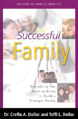 The Successful Family: Everything You Need to Know to Build a Stronger Family by Creflo A. Dollar