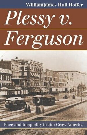 Plessy v. Ferguson: Race and Inequality in Jim Crow America by Williamjames Hull Hoffer