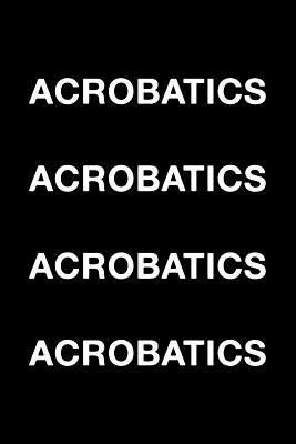 Acrobatics Acrobatics by Mark Hall